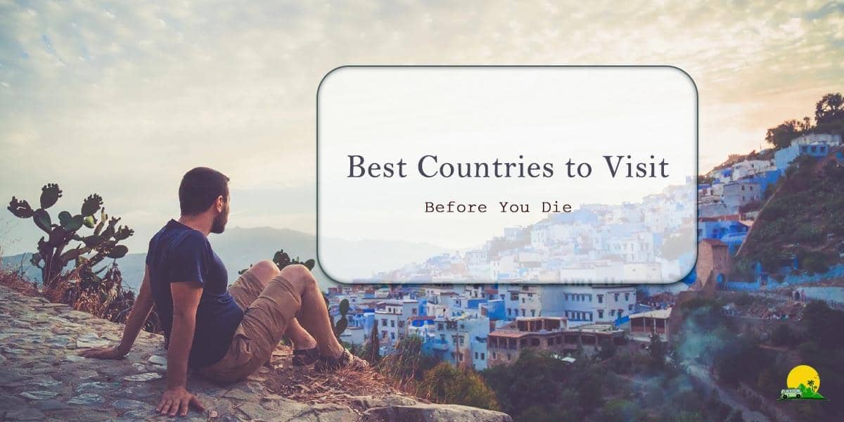 Countries to Visit Before You Die