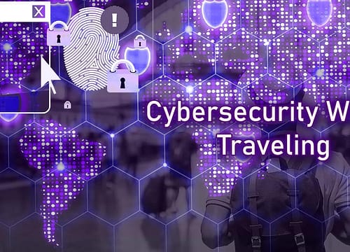 Cybersecurity While Traveling: Protecting your digital identity and sensitive information