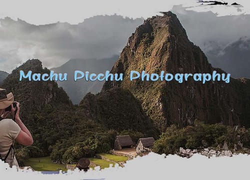 A Visual History of Photography at Machu Picchu Photos