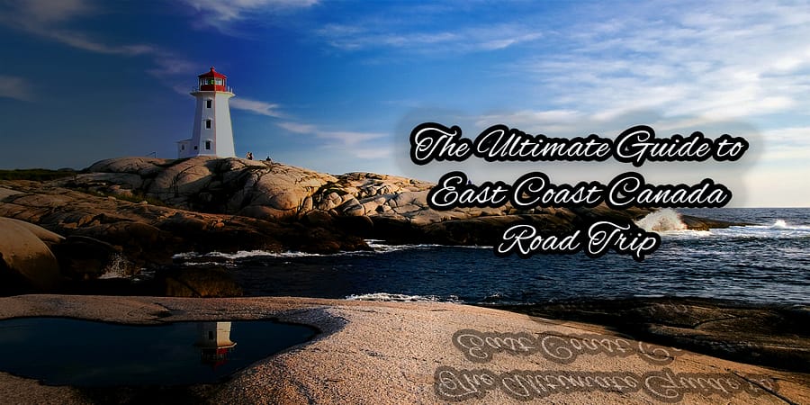 The Ultimate Guide to East Coast Canada Road Trip