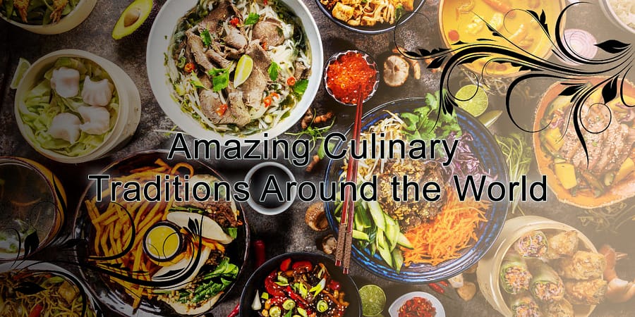 Amazing Culinary Traditions Around the World