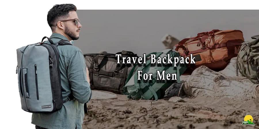 Choosing the Best Travel Backpack For Men