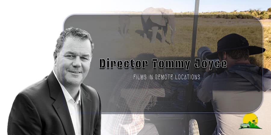 What an Award-Winning Director, Tommy Joyce Films in Remote Locations